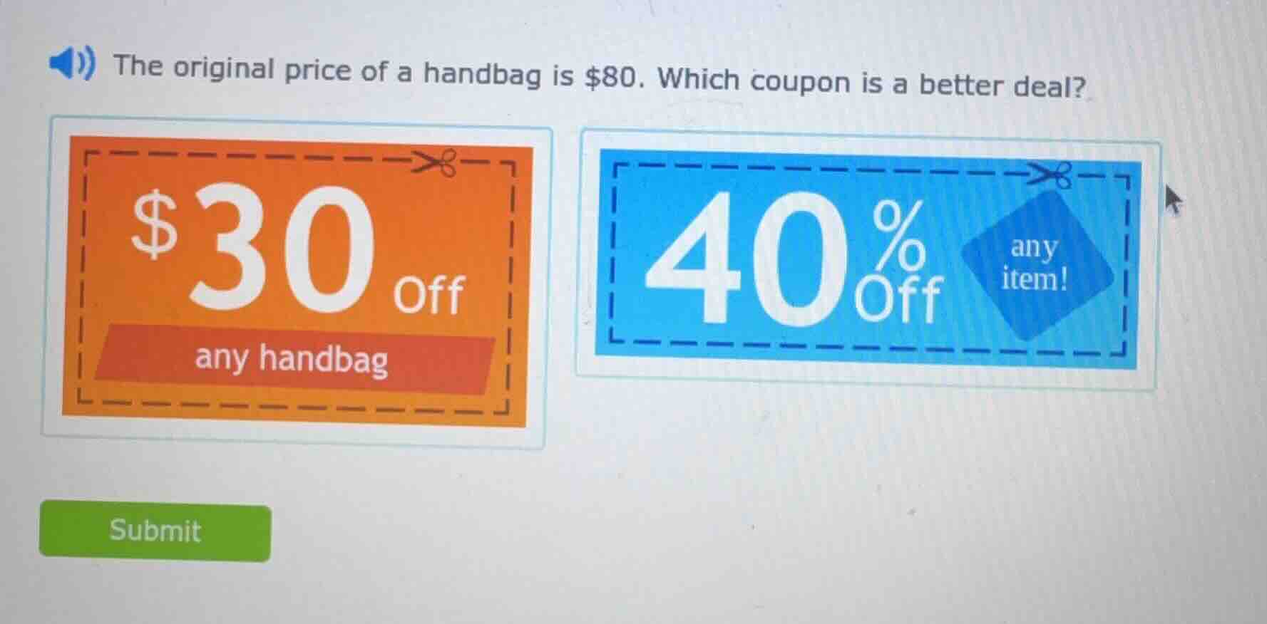 the original price of a handbag is $80. which coupon is a better deal? …