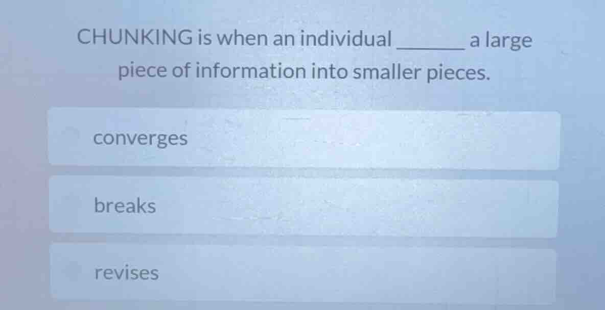 chunking is when an individual ______ a large piece of information into…