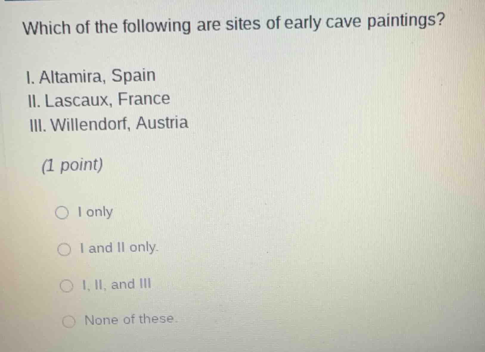 which of the following are sites of early cave paintings? i. altamira, …