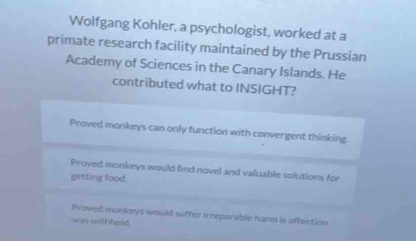 wolfgang kohler, a psychologist, worked at a primate research facility …