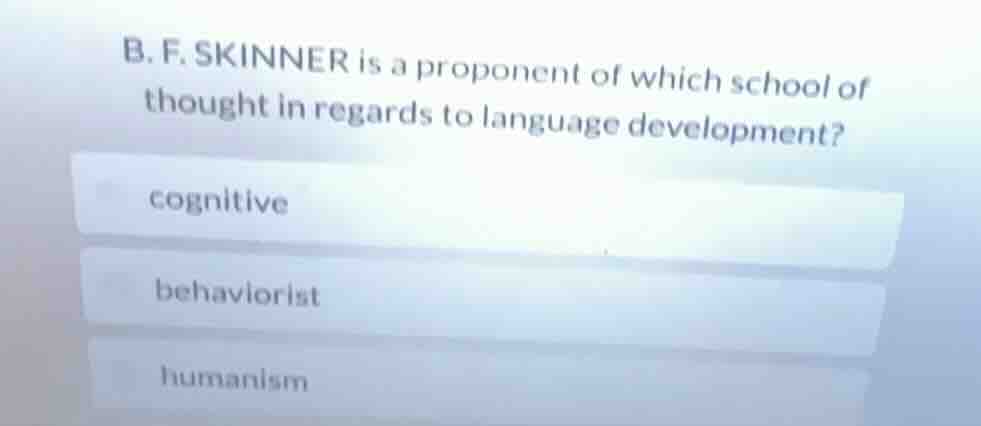 b. f. skinner is a proponent of which school of thought in regards to l…
