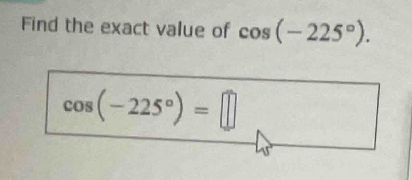 find the exact value of \\(\\cos(-225^{\\circ})\\). \\(\\cos(-225^{\\ci…