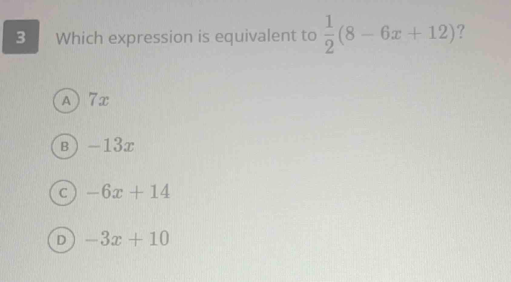 3 which expression is equivalent to \\(\\frac{1}{2}(8 - 6x + 12)\\)? \\…