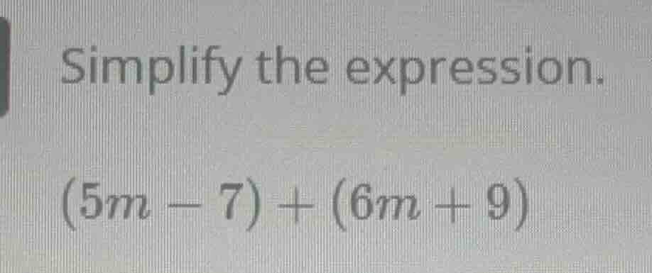 simplify the expression.\\((5m - 7) + (6m + 9)\\)
