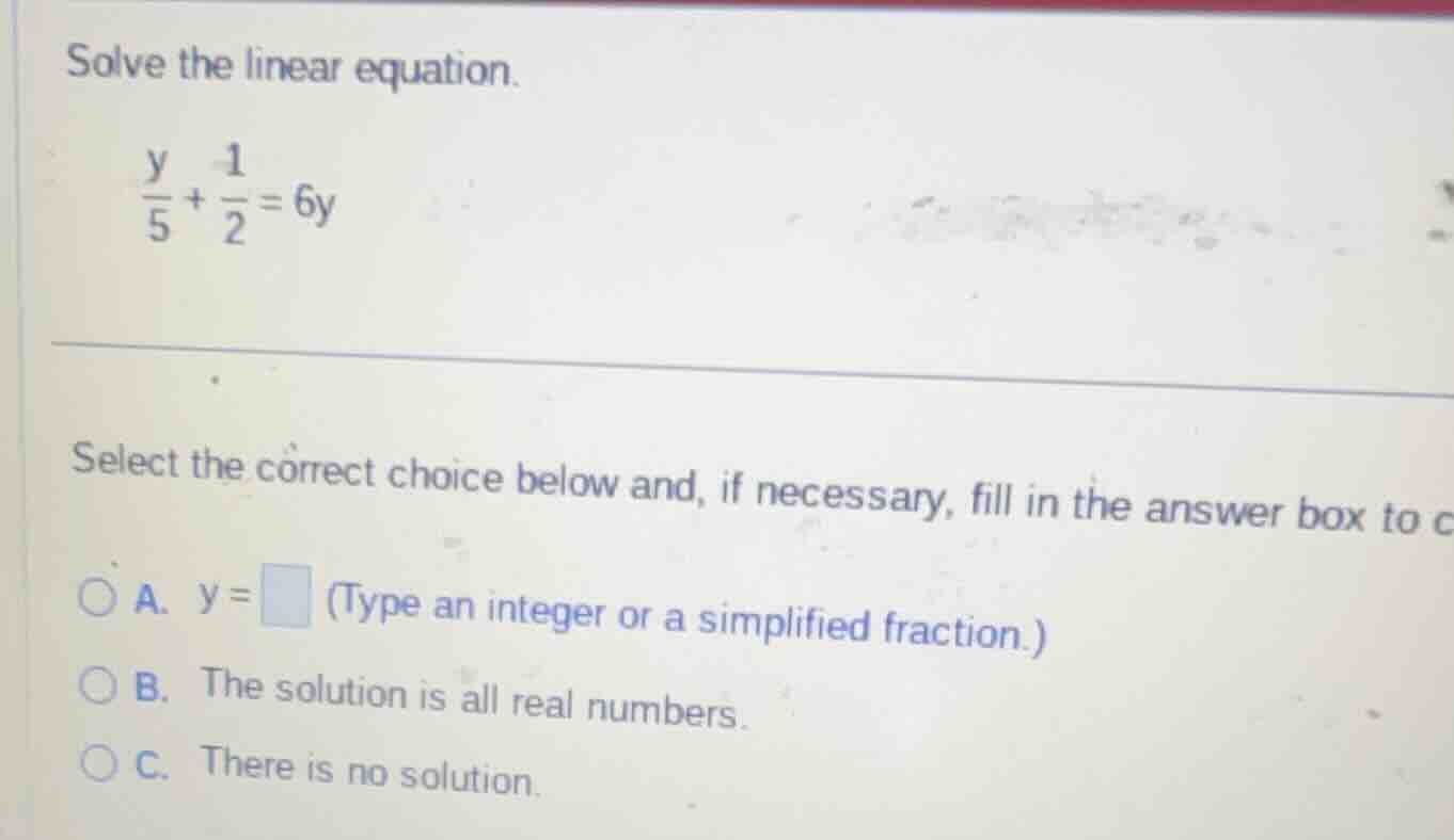 solve the linear equation. \\(\\frac{y}{5}+\\frac{1}{2}=6y\\) select th…