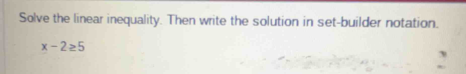 solve the linear inequality. then write the solution in set - builder n…