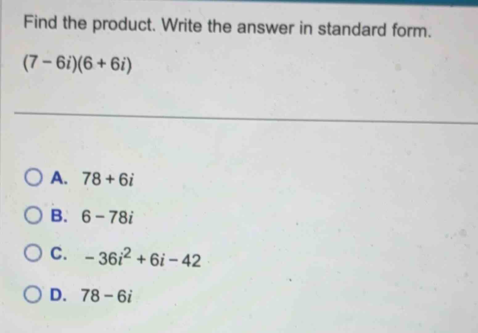 find the product. write the answer in standard form. (7 - 6i)(6 + 6i) a…