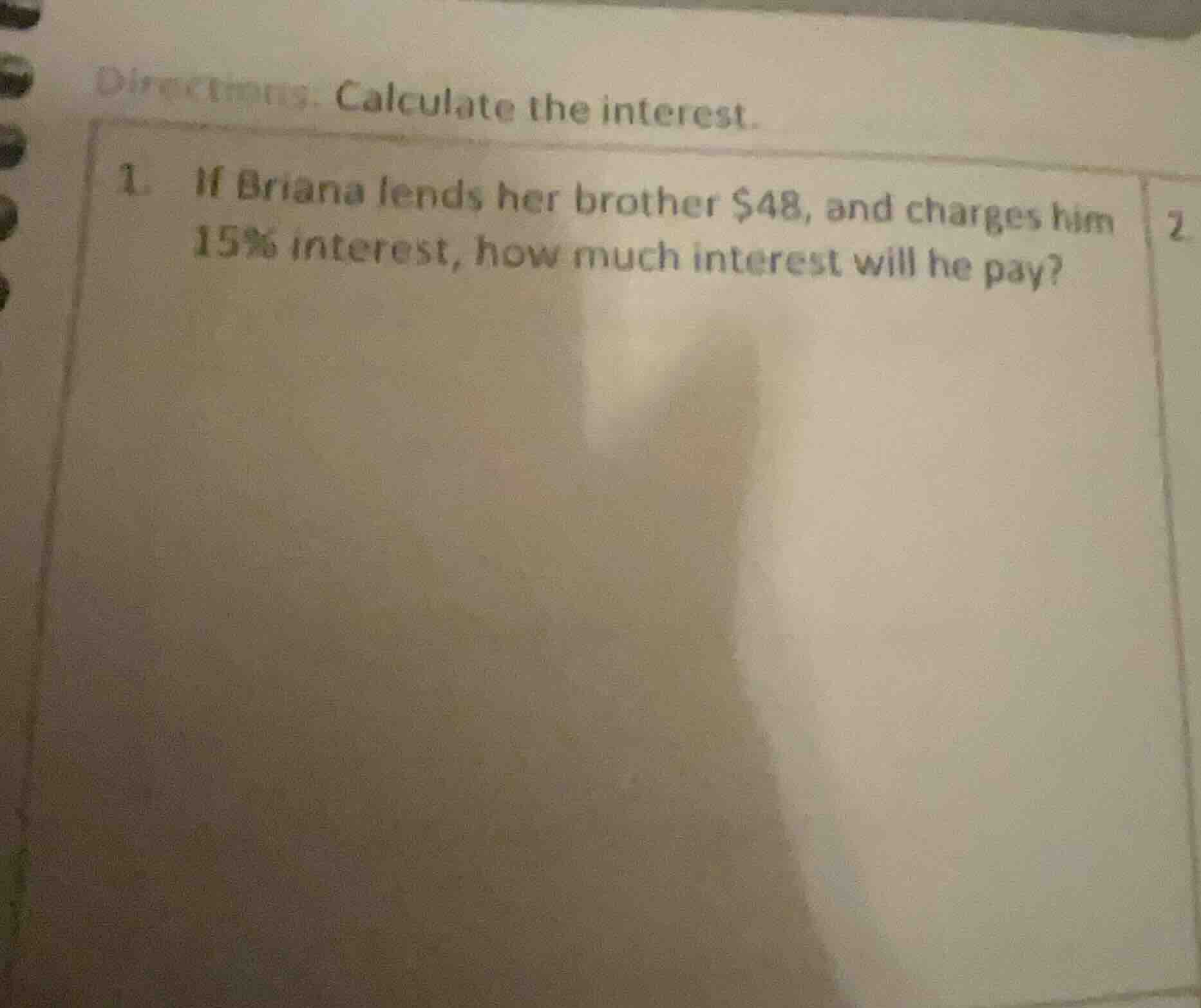 directions: calculate the interest. 1. if briana lends her brother $48,…