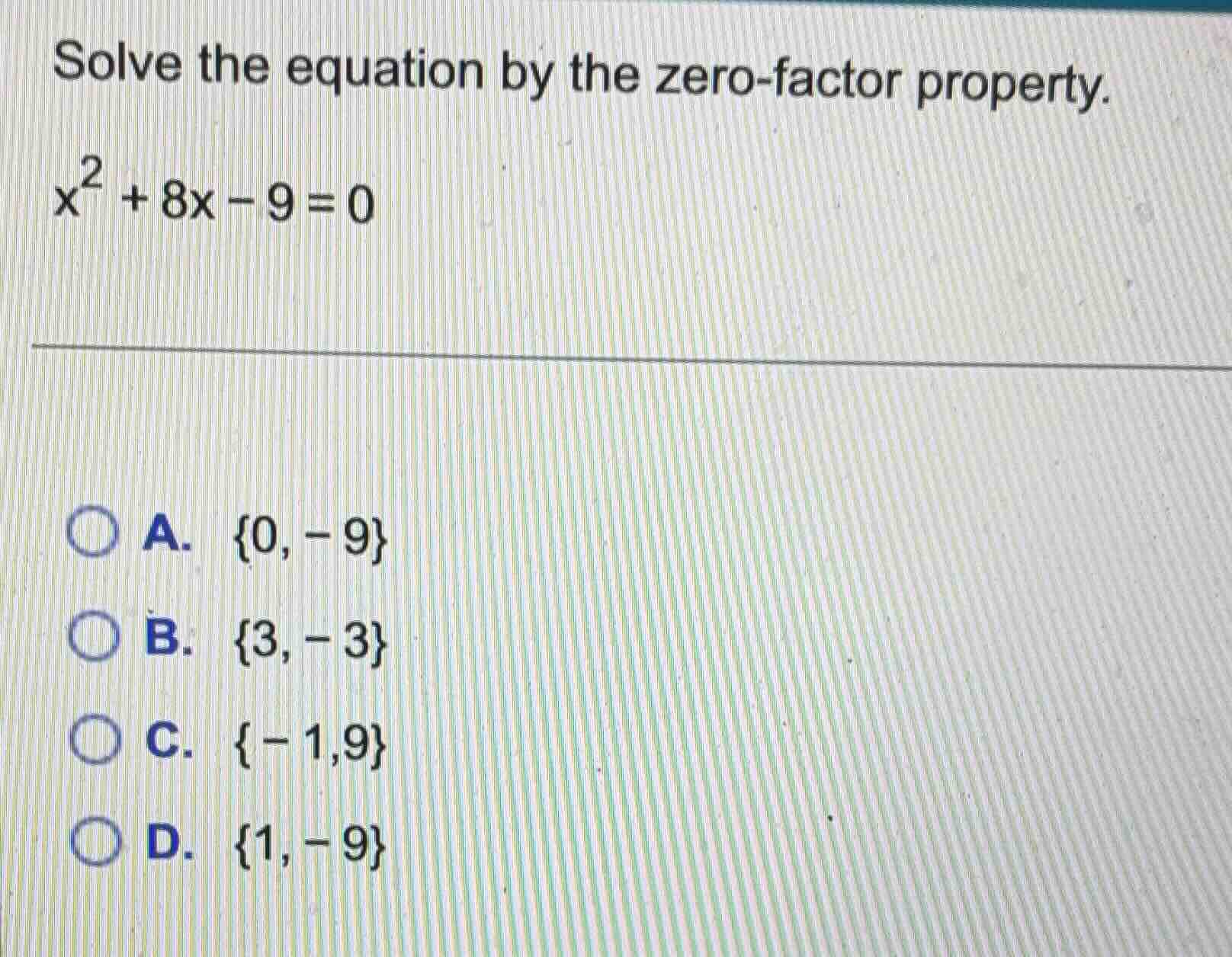 solve the equation by the zero - factor property. $x^2 + 8x - 9 = 0$ a.…
