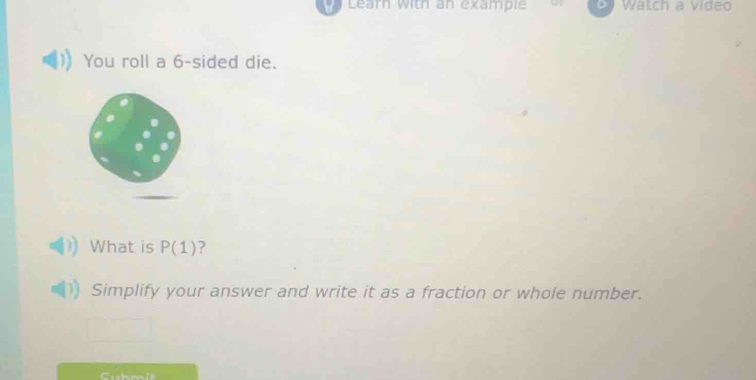 you roll a 6 - sided die. what is p(1)? simplify your answer and write …