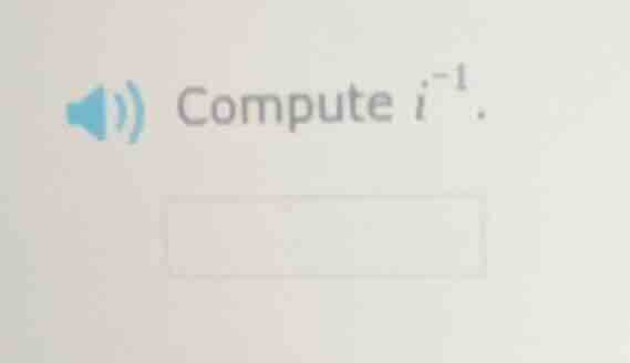 compute ( i^{-1} ).