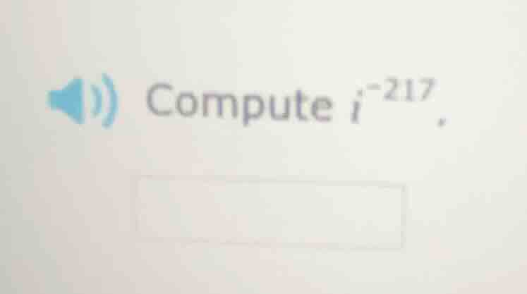 compute ( i^{-217} ).