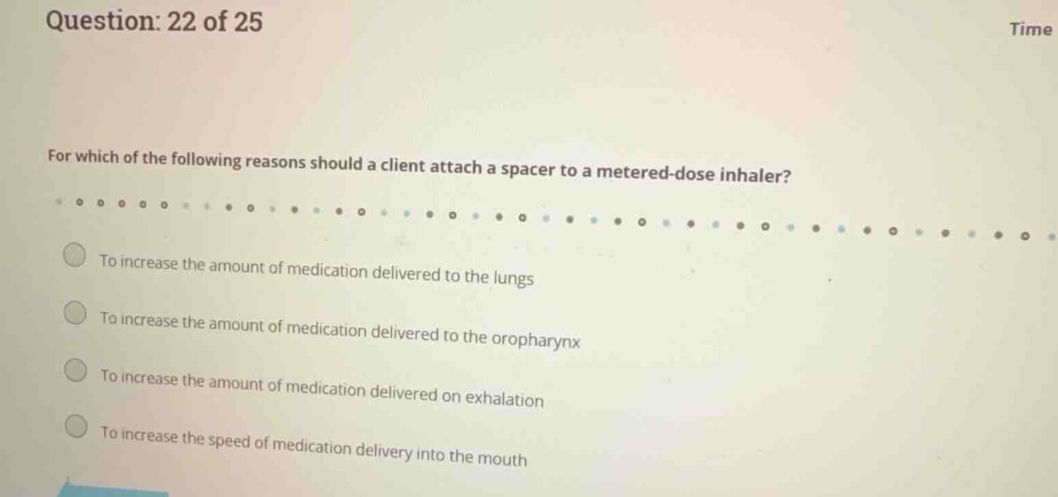 question: 22 of 25 for which of the following reasons should a client a…