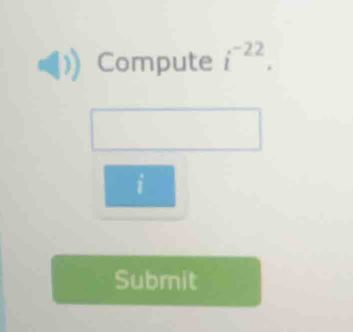 compute ( i^{-22} ).