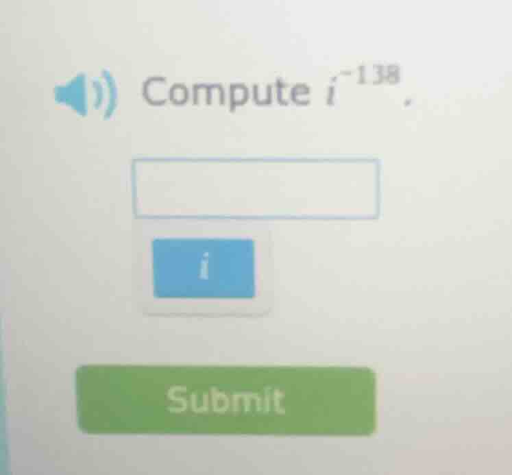 compute ( i^{-138} ).