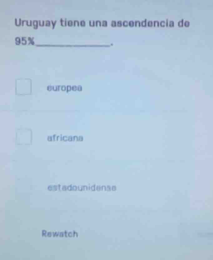 uruguay tiene una ascendencia de 95%________. europea africana estadoun…