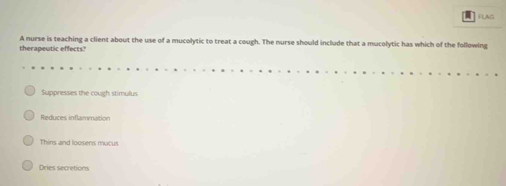 a nurse is teaching a client about the use of a mucolytic to treat a co…