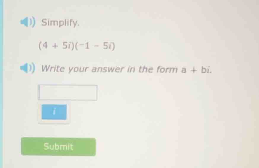 simplify. (4 + 5i)(-1 - 5i) write your answer in the form a + bi.