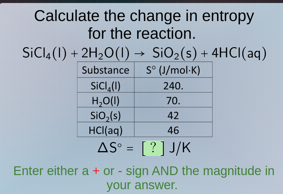 calculate the change in entropy for the reaction. sicl₄(l) + 2h₂o(l) → …