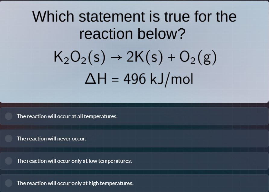 which statement is true for the reaction below? k₂o₂(s) → 2k(s) + o₂(g)…