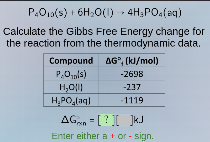 p₄o₁₀(s) + 6h₂o(l) → 4h₃po₄(aq) calculate the gibbs free energy change …