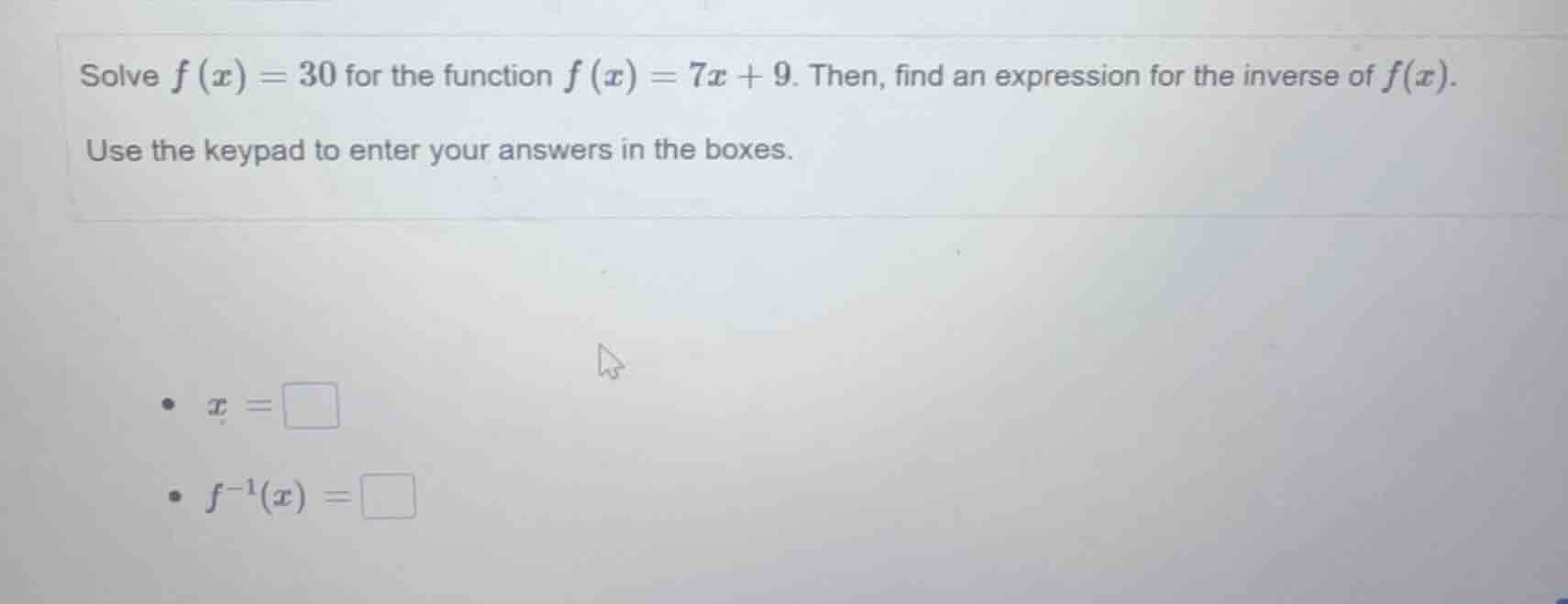 solve $f(x)=30$ for the function $f(x)=7x + 9$. then, find an expressio…