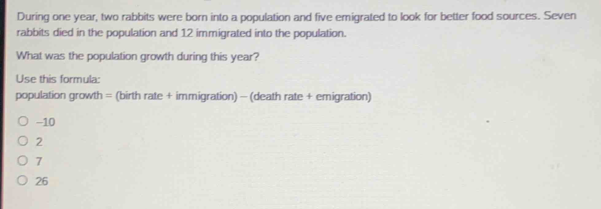 during one year, two rabbits were born into a population and five emigr…