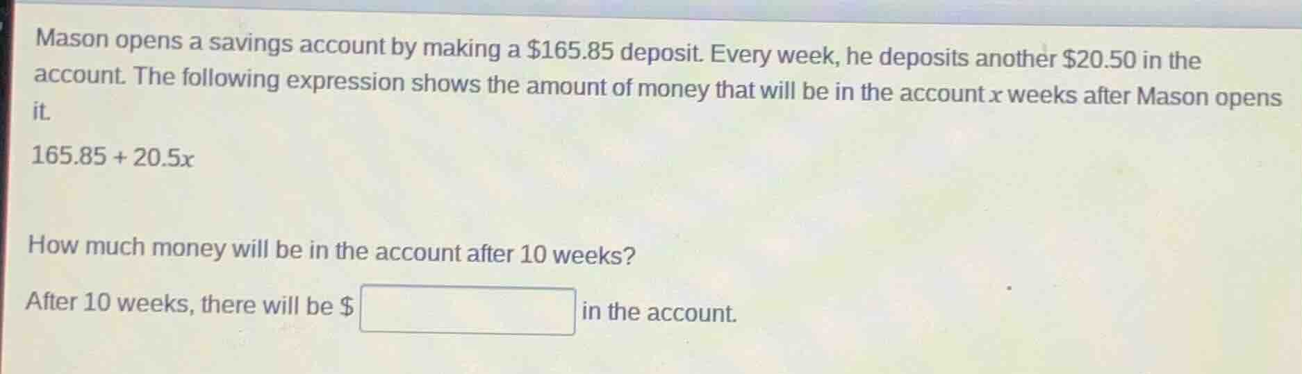 mason opens a savings account by making a $165.85 deposit. every week, …