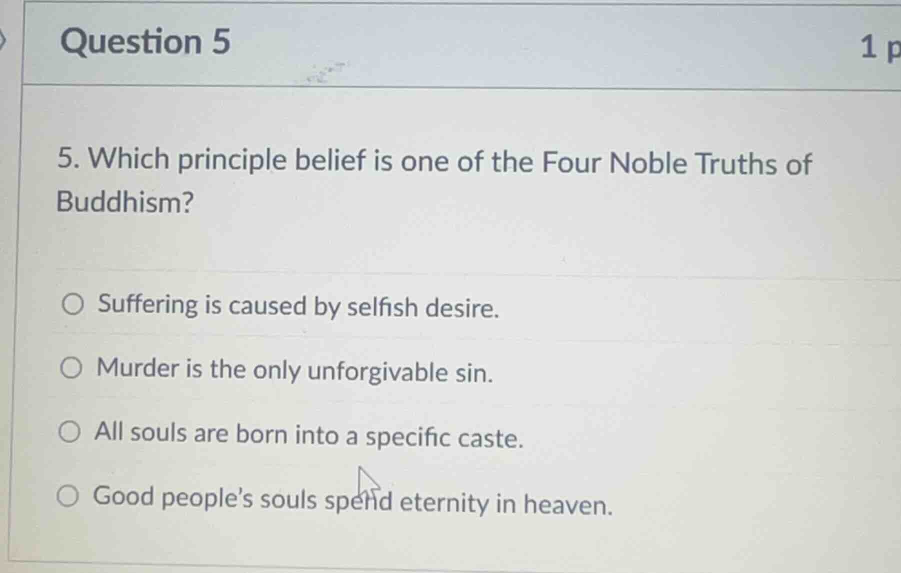 question 5 5. which principle belief is one of the four noble truths of…