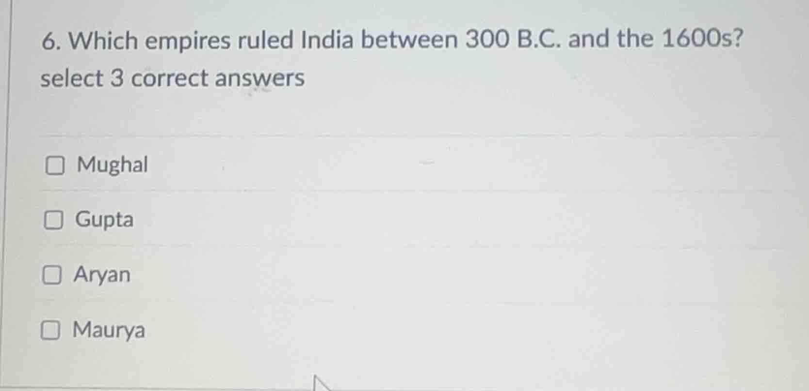 6. which empires ruled india between 300 b.c. and the 1600s? select 3 c…