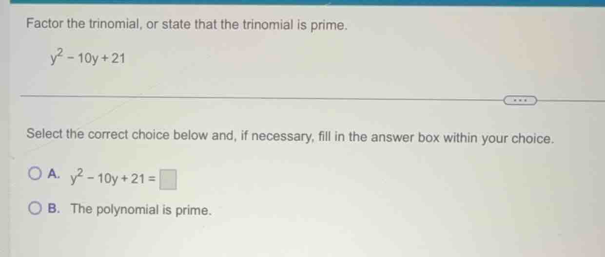 factor the trinomial, or state that the trinomial is prime. $y^2 - 10y …