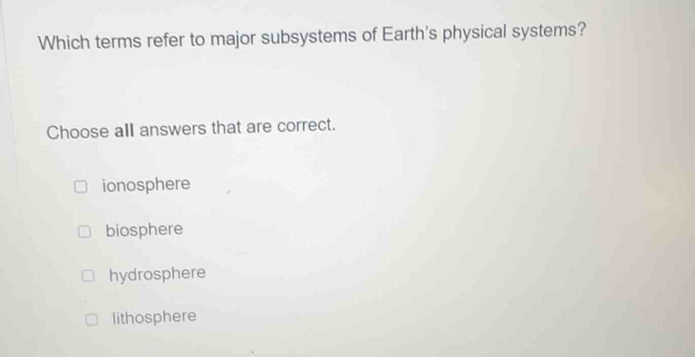 which terms refer to major subsystems of earths physical systems? choos…