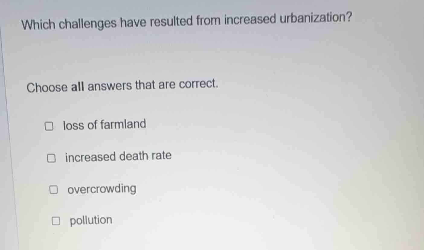 which challenges have resulted from increased urbanization? choose all …