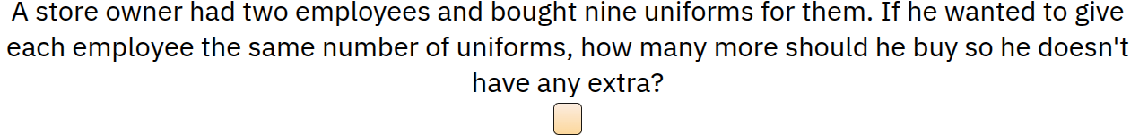 a store owner had two employees and bought nine uniforms for them. if h…