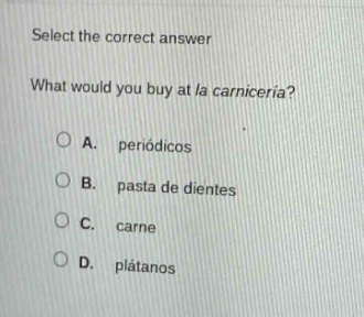 select the correct answer what would you buy at la carnicería? a. perió…