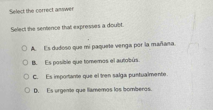 select the correct answer select the sentence that expresses a doubt. a…