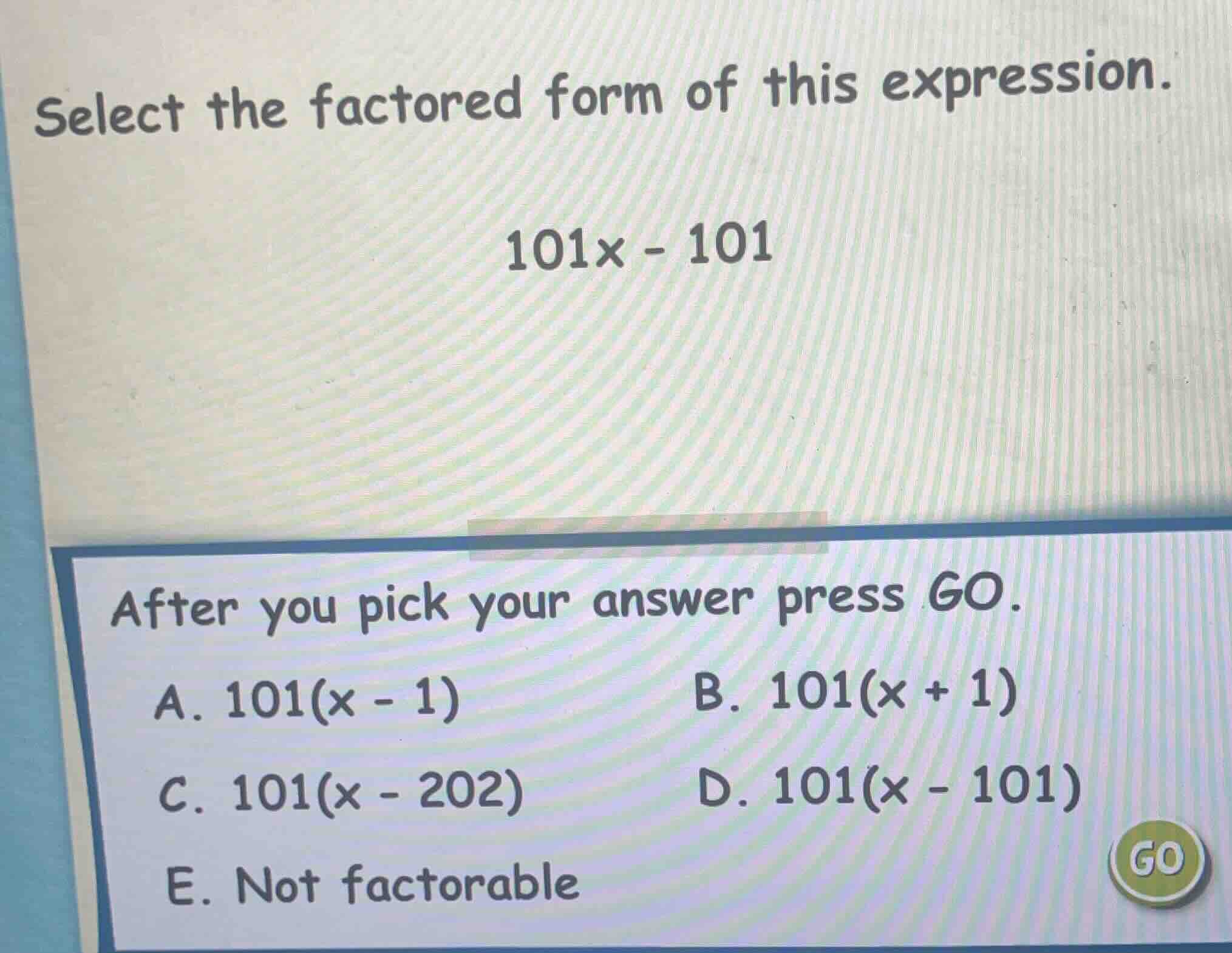 select the factored form of this expression. 101x - 101 after you pick …