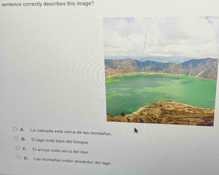 sentence correctly describes this image? a. la cascada está cerca de la…