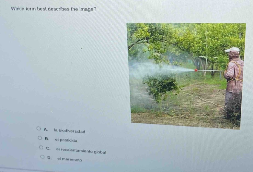 which term best describes the image? a. la biodiversidad b. el pesticid…