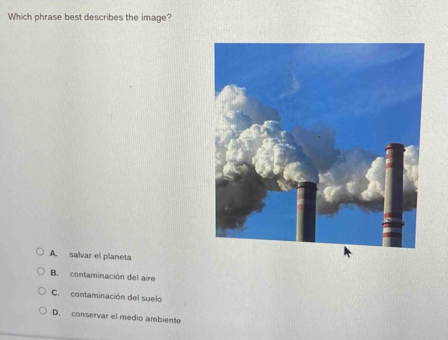 which phrase best describes the image? a. salvar el planeta b. contamin…