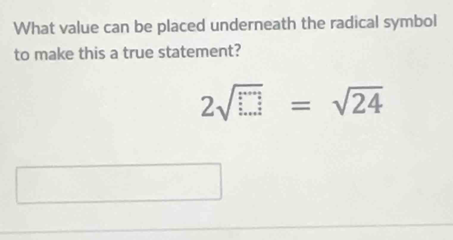 what value can be placed underneath the radical symbol to make this a t…
