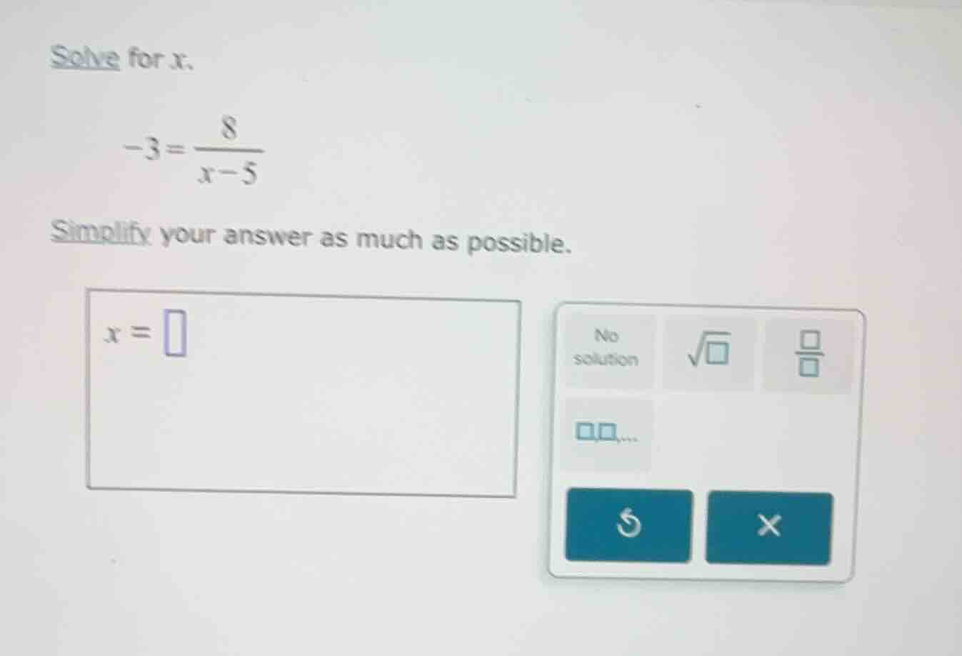 solve for x. -3 = \\frac{8}{x - 5} simplify your answer as much as poss…