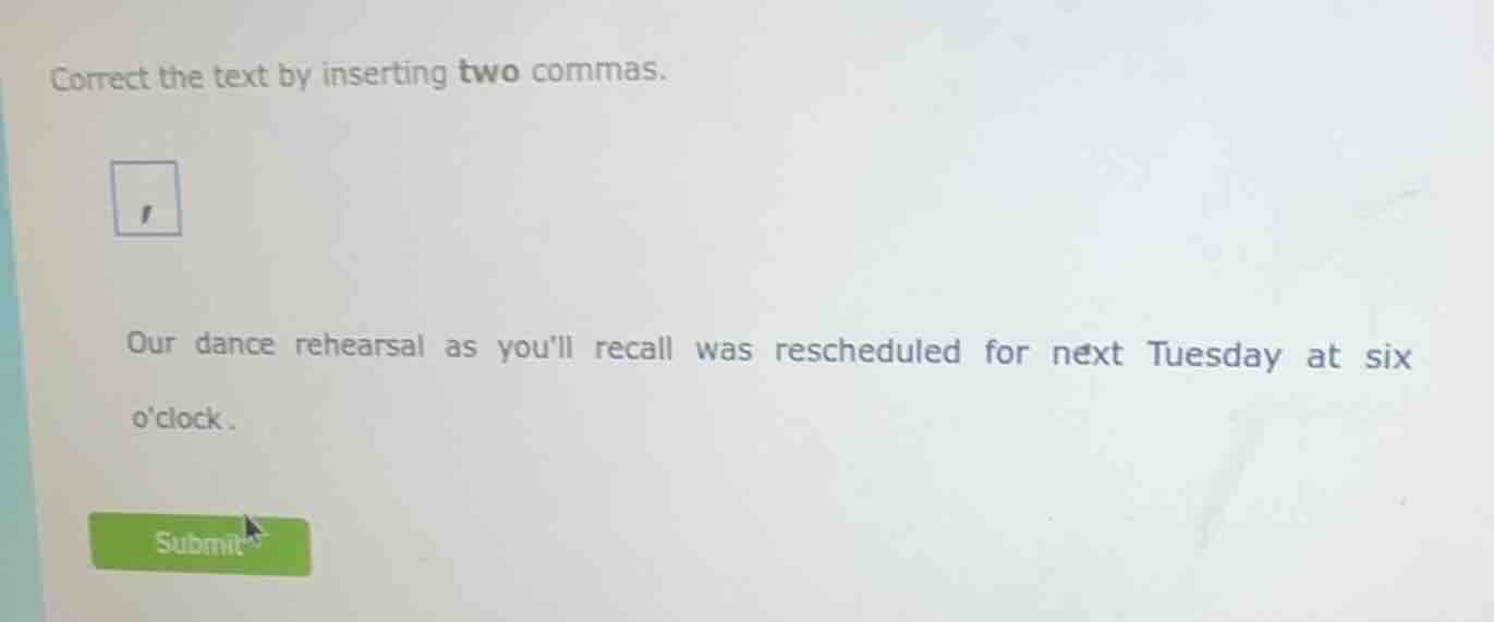 correct the text by inserting two commas. our dance rehearsal as youll …