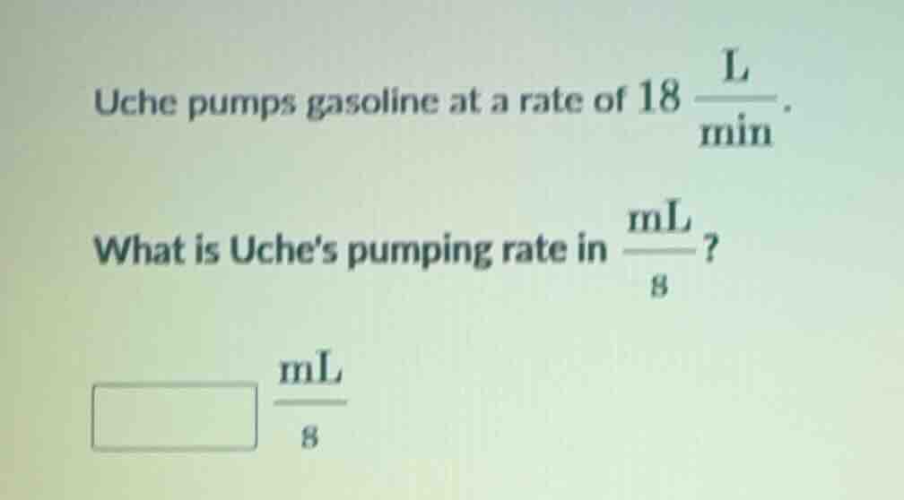 uche pumps gasoline at a rate of $18\\frac{\\text{l}}{\\text{min}}$. wh…