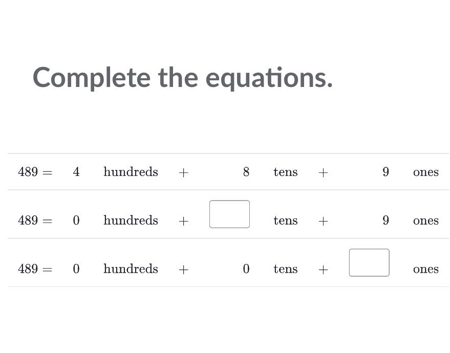 complete the equations. 489 = 4 hundreds + 8 tens + 9 ones 489 = 0 hund…