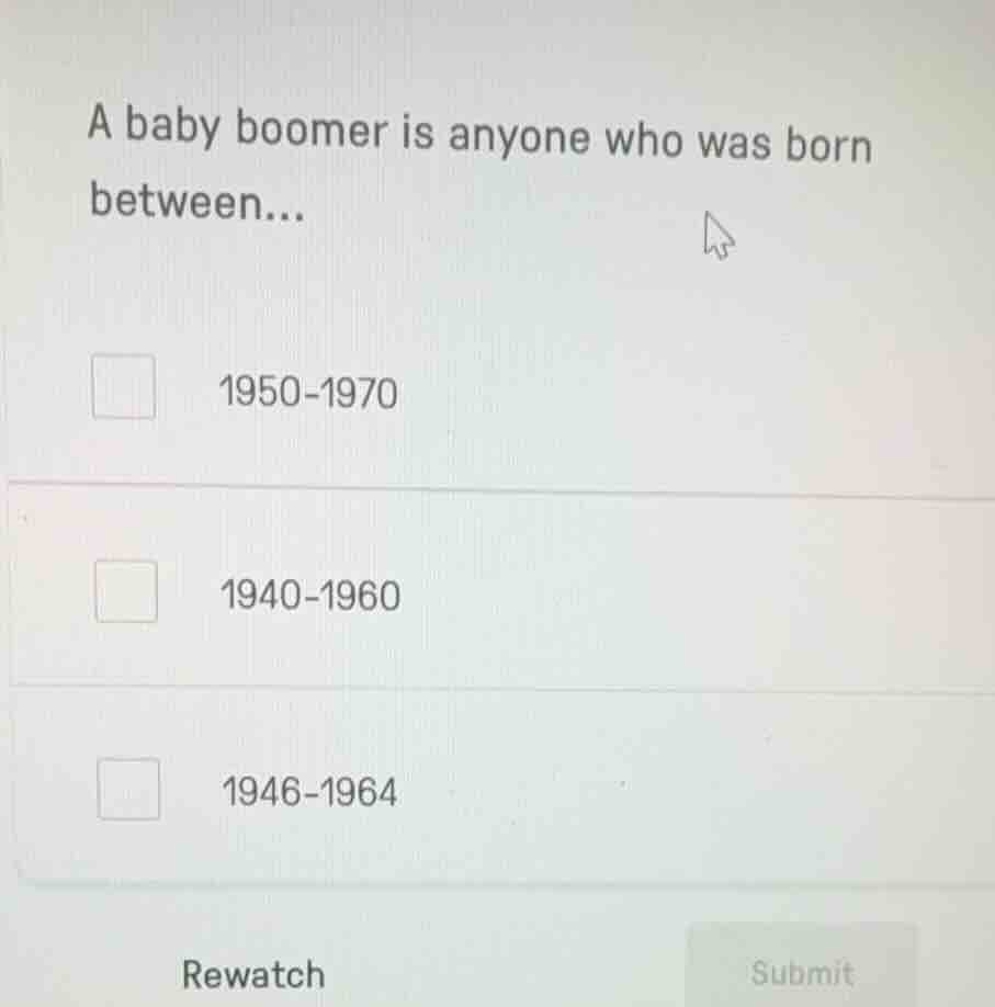 a baby boomer is anyone who was born between... 1950-1970 1940-1960 194…