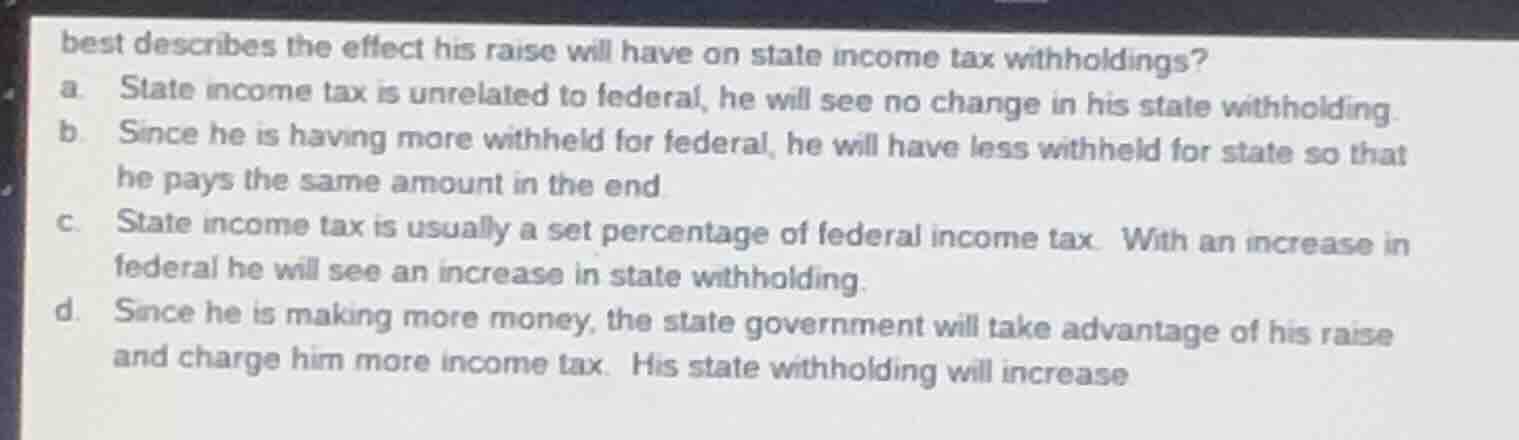 best describes the effect his raise will have on state income tax withh…