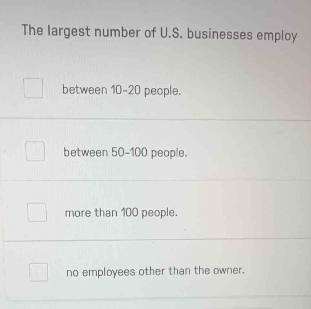 the largest number of u.s. businesses employ between 10-20 people. betw…