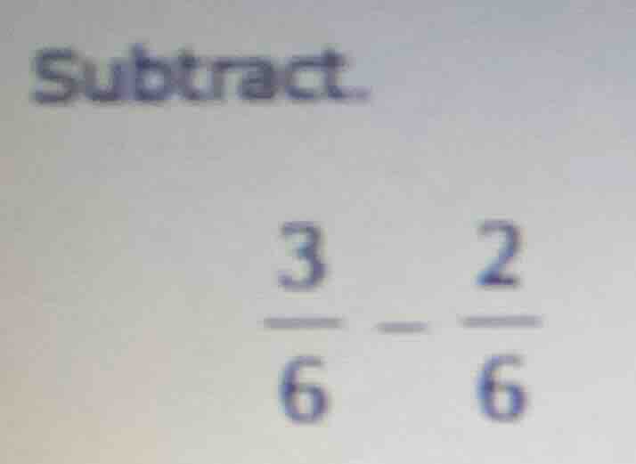 subtract. \\(\frac{3}{6} - \frac{2}{6}\\)
