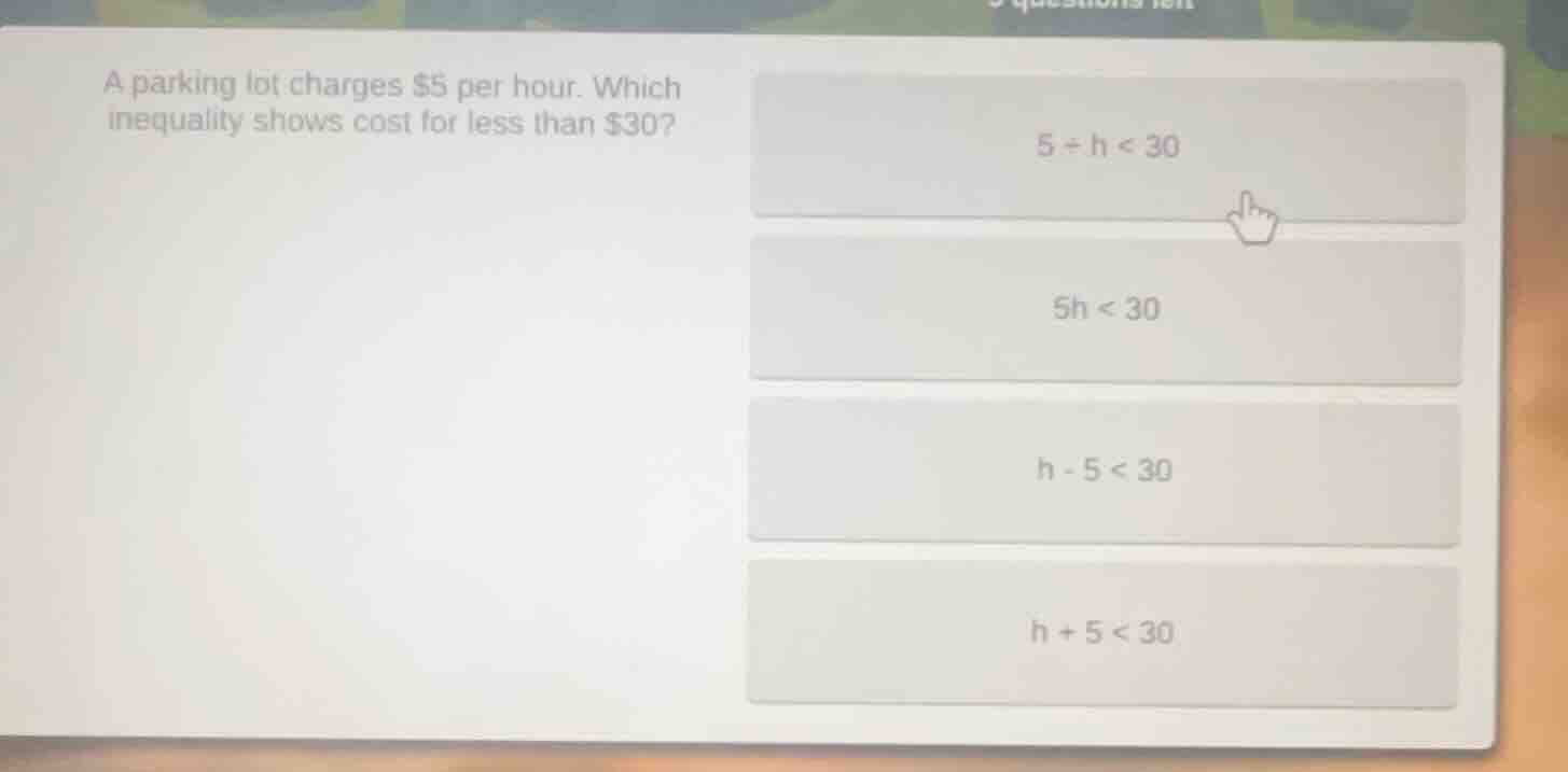 a parking lot charges $5 per hour. which inequality shows cost for less…